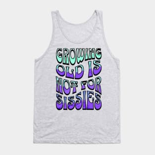 Growing Old is Not for Sissies Tank Top